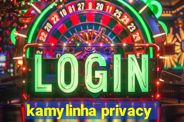 kamylinha privacy